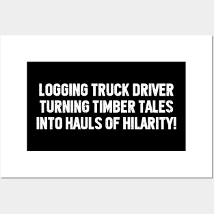 Logging Truck Driver Turning Timber Tales into Hauls of Hilarity! Posters and Art